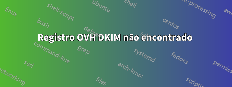 Registro OVH DKIM não encontrado