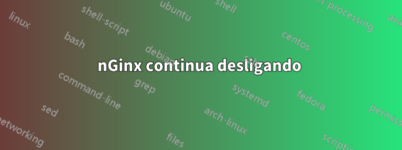 nGinx continua desligando