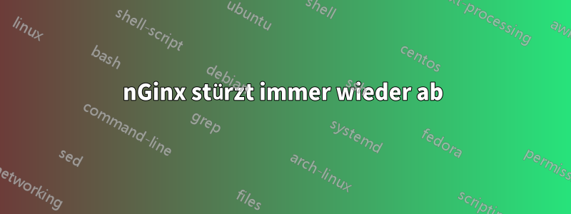 nGinx stürzt immer wieder ab