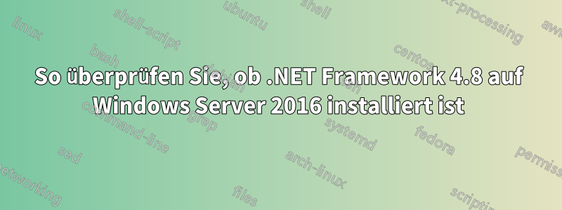 So überprüfen Sie, ob .NET Framework 4.8 auf Windows Server 2016 installiert ist