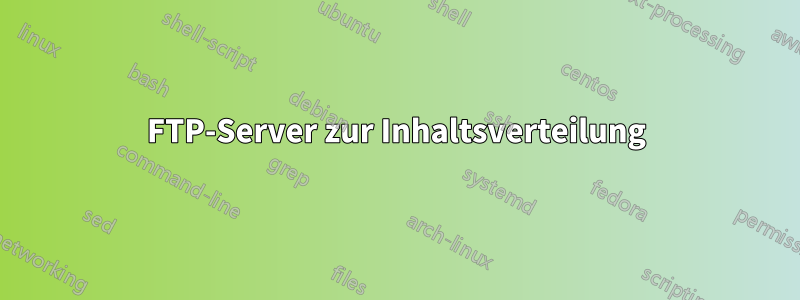 FTP-Server zur Inhaltsverteilung