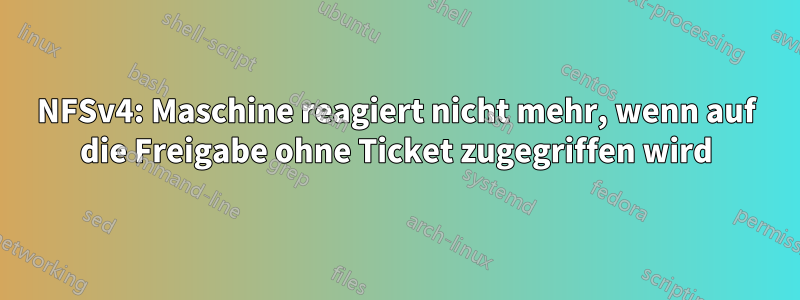 NFSv4: Maschine reagiert nicht mehr, wenn auf die Freigabe ohne Ticket zugegriffen wird