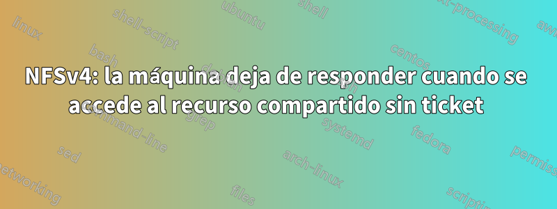 NFSv4: la máquina deja de responder cuando se accede al recurso compartido sin ticket