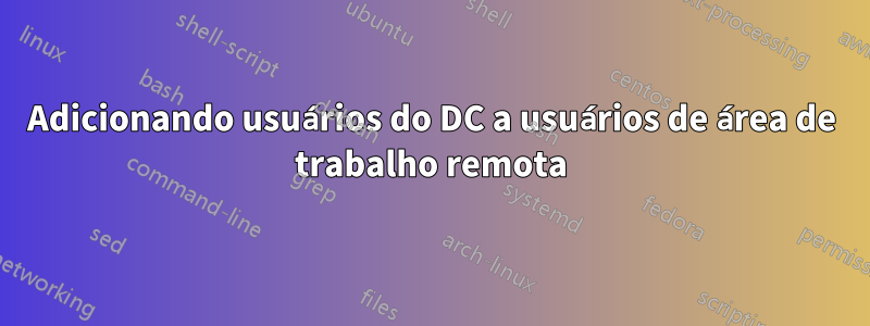 Adicionando usuários do DC a usuários de área de trabalho remota