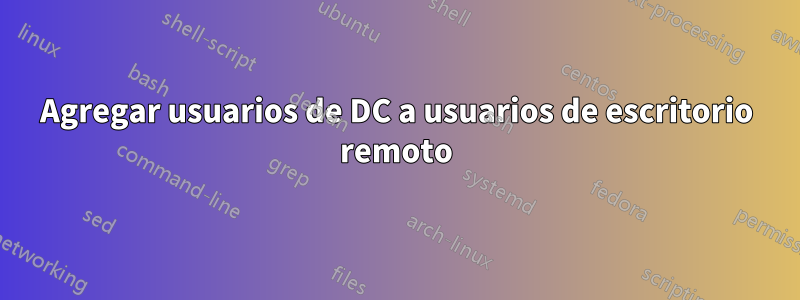 Agregar usuarios de DC a usuarios de escritorio remoto