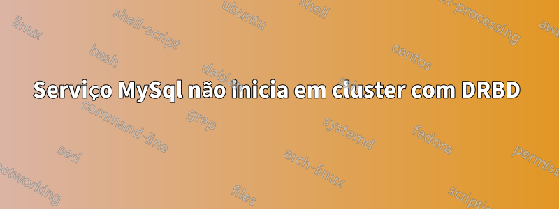 Serviço MySql não inicia em cluster com DRBD