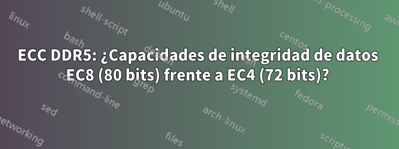 ECC DDR5: ¿Capacidades de integridad de datos EC8 (80 bits) frente a EC4 (72 bits)?