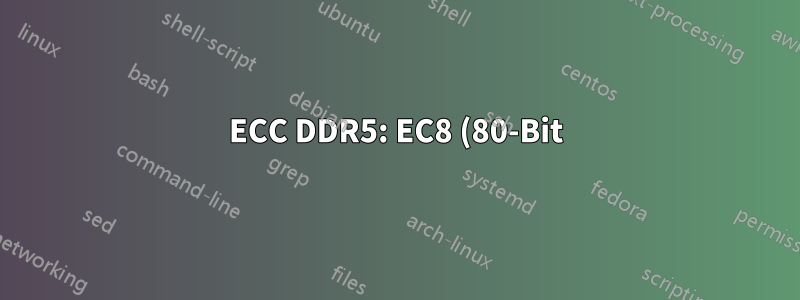 ECC DDR5: EC8 (80-Bit) vs. EC4 (72-Bit) Datenintegritätsfunktionen?