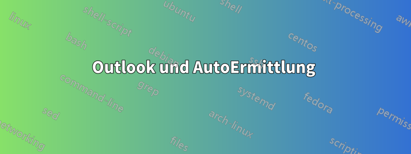 Outlook und AutoErmittlung