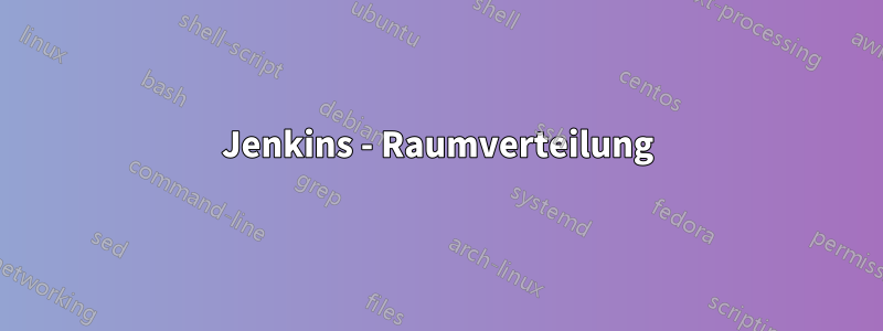 Jenkins - Raumverteilung