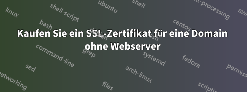 Kaufen Sie ein SSL-Zertifikat für eine Domain ohne Webserver