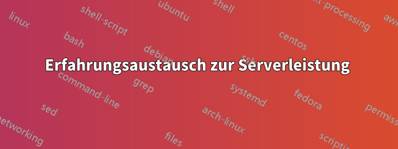 Erfahrungsaustausch zur Serverleistung