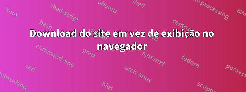 Download do site em vez de exibição no navegador