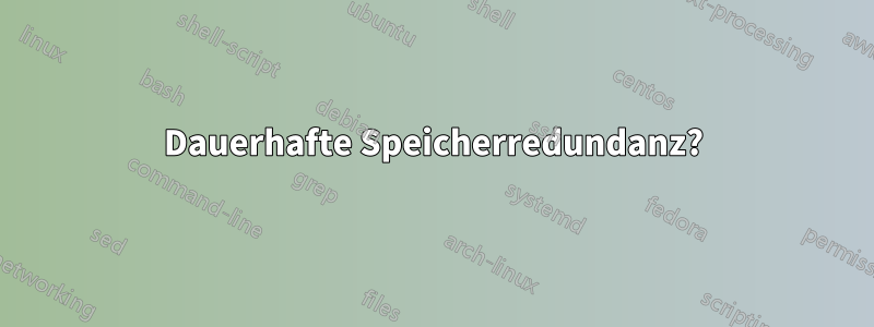 Dauerhafte Speicherredundanz?