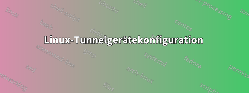 Linux-Tunnelgerätekonfiguration