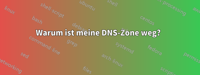 Warum ist meine DNS-Zone weg? 