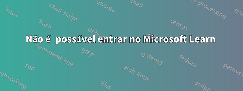 Não é possível entrar no Microsoft Learn