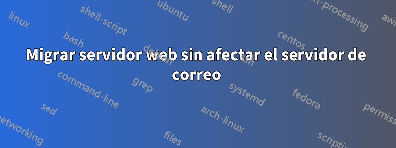 Migrar servidor web sin afectar el servidor de correo