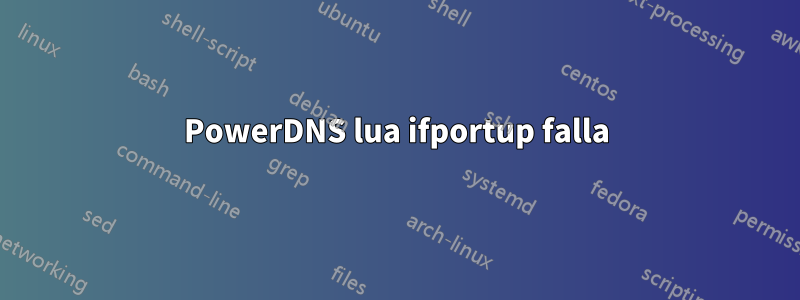 PowerDNS lua ifportup falla