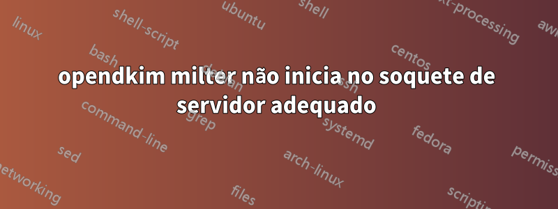 opendkim milter não inicia no soquete de servidor adequado