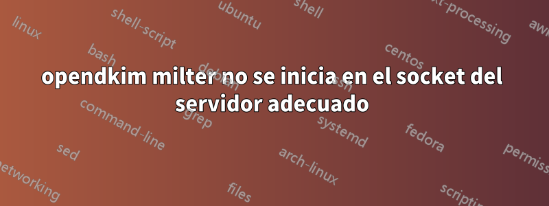 opendkim milter no se inicia en el socket del servidor adecuado