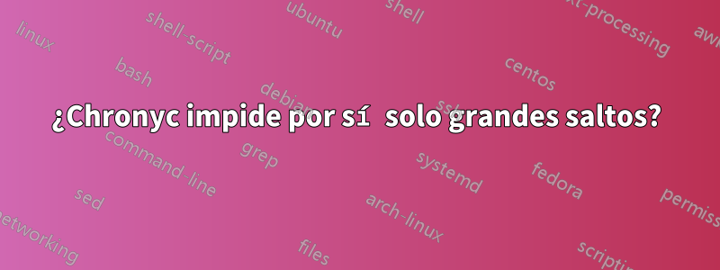 ¿Chronyc impide por sí solo grandes saltos?