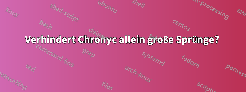 Verhindert Chronyc allein große Sprünge?
