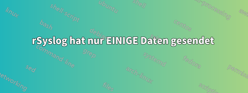 rSyslog hat nur EINIGE Daten gesendet