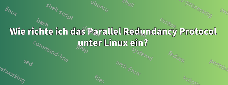Wie richte ich das Parallel Redundancy Protocol unter Linux ein?
