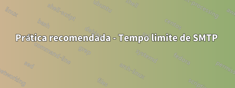 Prática recomendada - Tempo limite de SMTP