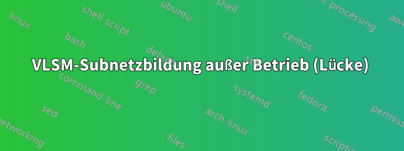 VLSM-Subnetzbildung außer Betrieb (Lücke)