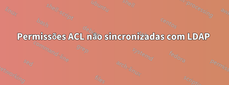Permissões ACL não sincronizadas com LDAP