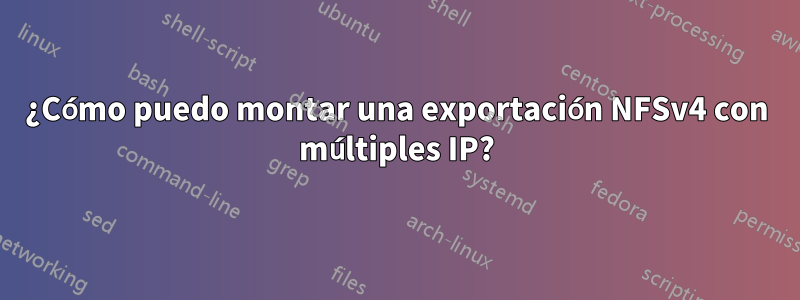 ¿Cómo puedo montar una exportación NFSv4 con múltiples IP?