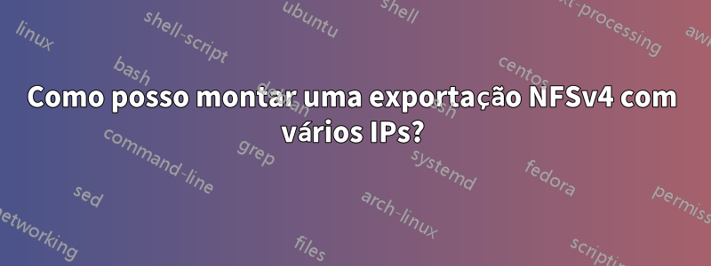 Como posso montar uma exportação NFSv4 com vários IPs?