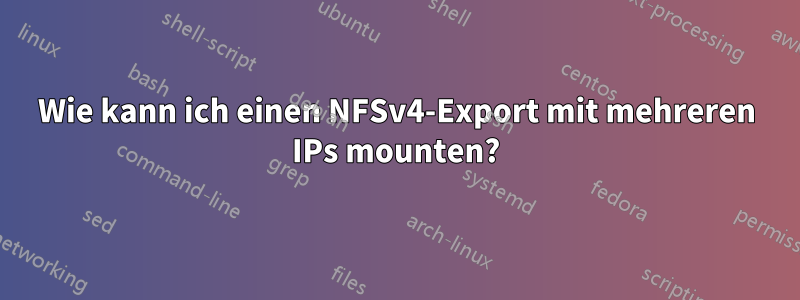 Wie kann ich einen NFSv4-Export mit mehreren IPs mounten?