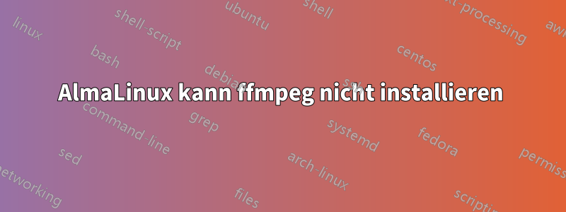 AlmaLinux kann ffmpeg nicht installieren