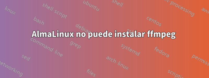 AlmaLinux no puede instalar ffmpeg