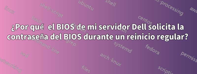 ¿Por qué el BIOS de mi servidor Dell solicita la contraseña del BIOS durante un reinicio regular?