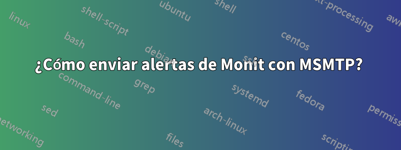 ¿Cómo enviar alertas de Monit con MSMTP?