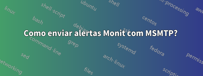 Como enviar alertas Monit com MSMTP?