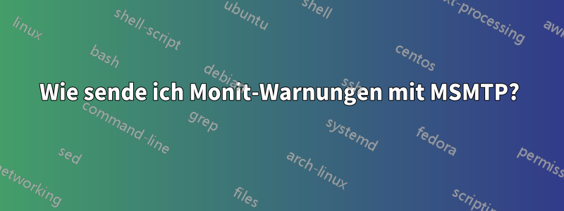 Wie sende ich Monit-Warnungen mit MSMTP?