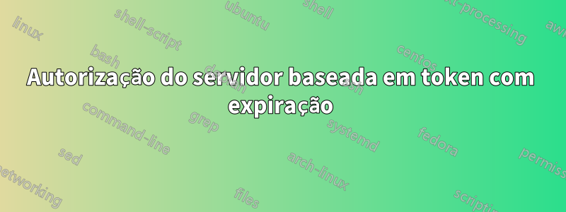 Autorização do servidor baseada em token com expiração