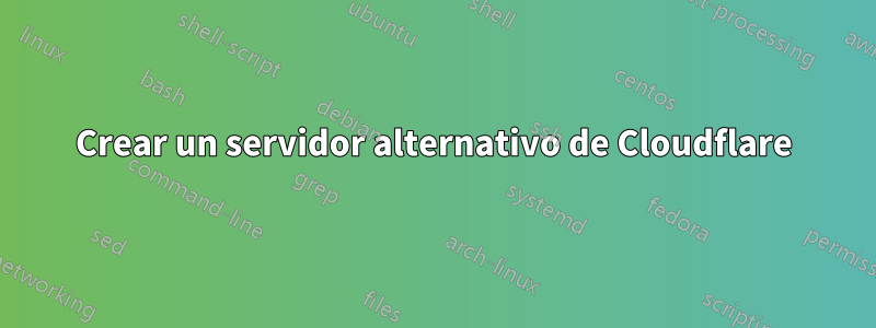 Crear un servidor alternativo de Cloudflare