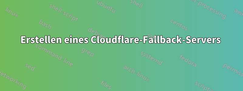 Erstellen eines Cloudflare-Fallback-Servers