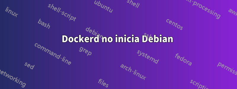 Dockerd no inicia Debian