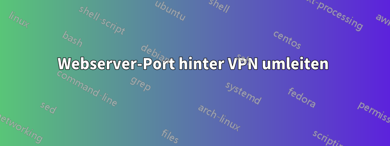 Webserver-Port hinter VPN umleiten