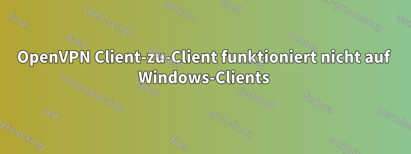 OpenVPN Client-zu-Client funktioniert nicht auf Windows-Clients