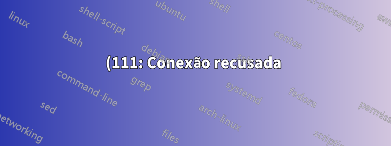 (111: Conexão recusada) ao conectar ao nginx upstream com docker