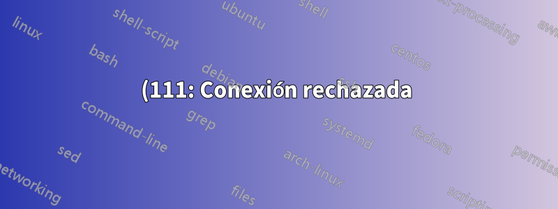 (111: Conexión rechazada) mientras se conecta a nginx ascendente con Docker