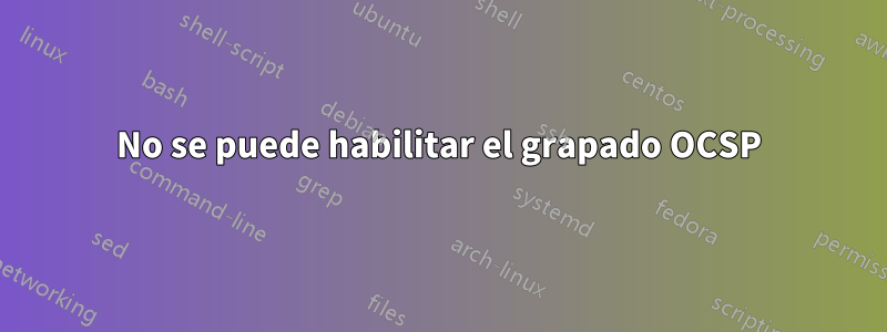 No se puede habilitar el grapado OCSP